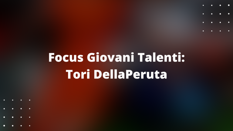 Focus Giovani Talenti: Tori DellaPeruta