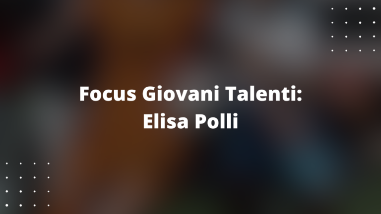 Focus Giovani Talenti: Elisa Polli