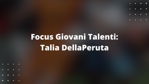 Focus Giovani Talenti: Talia DellaPeruta