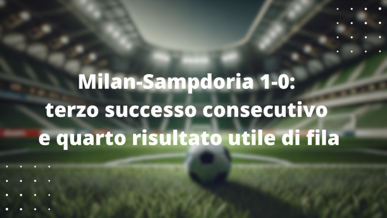 Milan-Sampdoria 1-0: terzo successo consecutivo e quarto risultato utile di fila