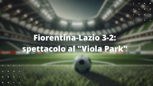Fiorentina-Lazio 3-2: spettacolo al "Viola Park"