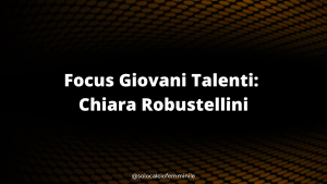 Focus Giovani Talenti: Chiara Robustellini