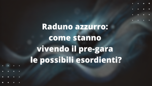 Raduno azzurro: come stanno vivendo il pre-gara le possibili esordienti?