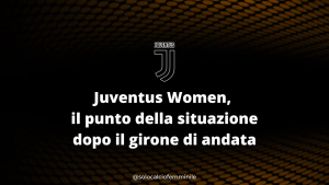 Juventus Women, il punto della situazione dopo il girone di andata