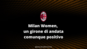 Milan Women, un girone di andata comunque positivo