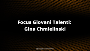 Gina Chmielinski, focus Giovani Talenti