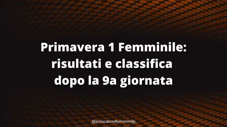 Primavera 1 Femminile: risultati e classifica dopo la 9a giornata