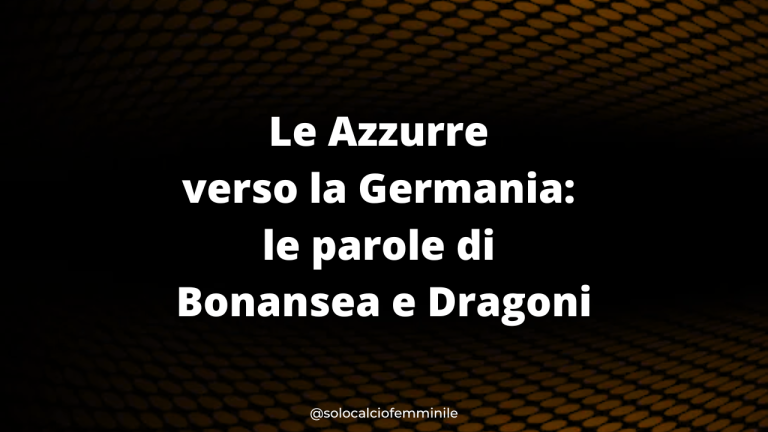 Le Azzurre verso la Germania: le parole di Bonansea e Dragoni