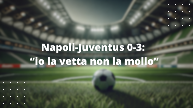 Napoli-Juventus 0-3: "io la vetta non la mollo"