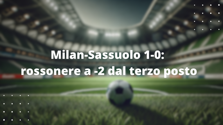 Milan-Sassuolo 1-0: rossonere a -2 dal terzo posto