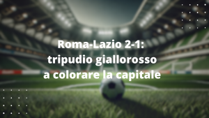 Roma-Lazio 2-1: tripudio giallorosso a colorare la capitale