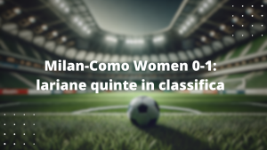 Milan-Como Women 0-1: lariane quinte in classifica