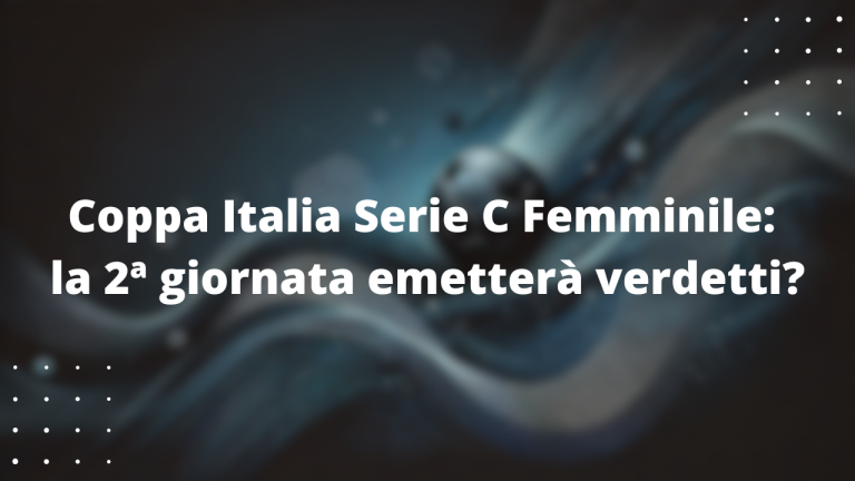 Coppa Italia Serie C Femminile: la 2ª giornata emetterà verdetti?
