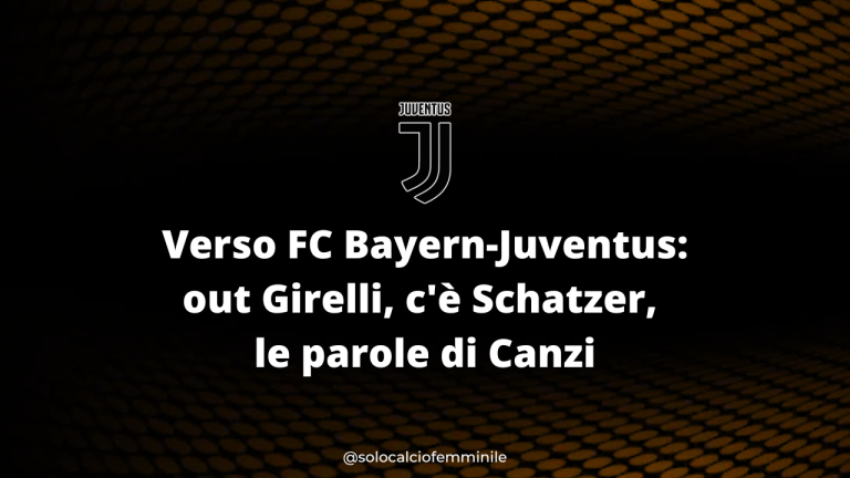 Verso FC Bayern-Juventus: out Girelli, c'è Schatzer, le parole di Canzi