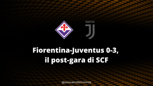 Fiorentina-Juventus 0-3, il post-gara di SCF