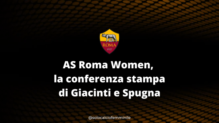 AS Roma Women, la conferenza stampa di Giacinti e Spugna