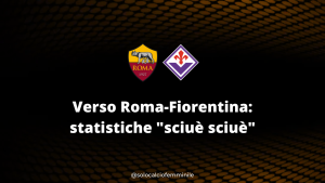 Verso Roma-Fiorentina: statistiche "sciuè sciuè"