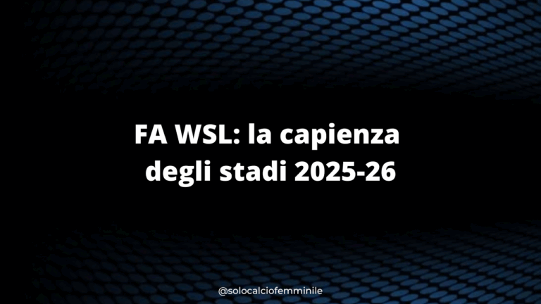 FA WSL: la capienza degli stadi 2025-26
