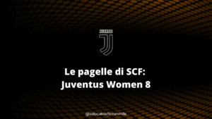 Le pagelle di SCF: Juventus Women 8