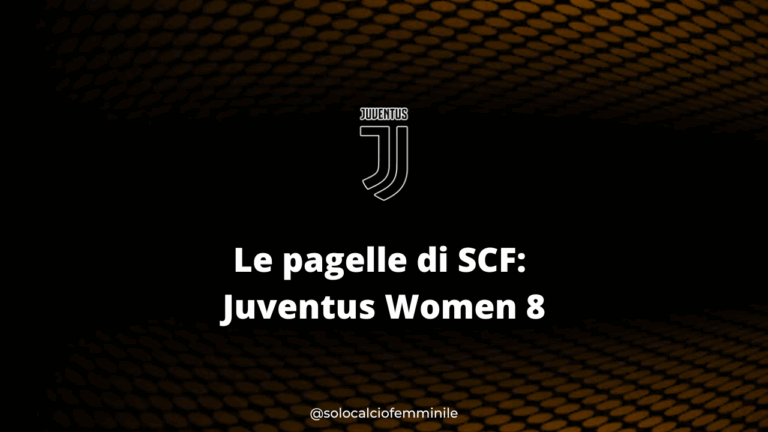 Le pagelle di SCF: Juventus Women 8