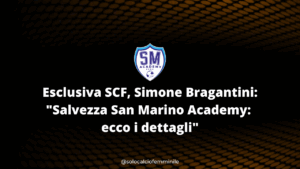 Esclusiva SCF, Simone Bragantini: "Salvezza San Marino Academy: ecco i dettagli"