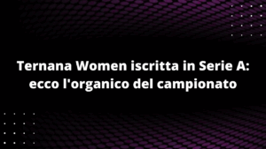 Ternana Women iscritta in Serie A: ecco l'organico del campionato