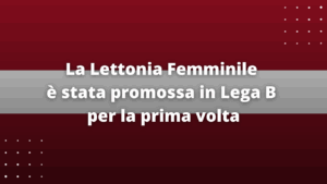 La Lettonia Femminile è stata promossa in Lega B per la prima volta