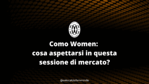 Como Women: cosa aspettarsi in questa sessione di mercato?