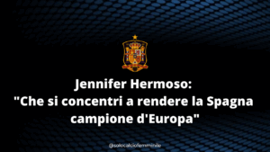 Jennifer Hermoso: "Che si concentri a rendere la Spagna campione d'Europa"