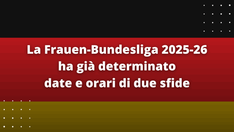 La Frauen-Bundesliga 2025-26 ha già determinato date e orari di due sfide