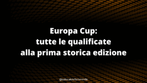Europa Cup: tutte le qualificate alla prima storica edizione