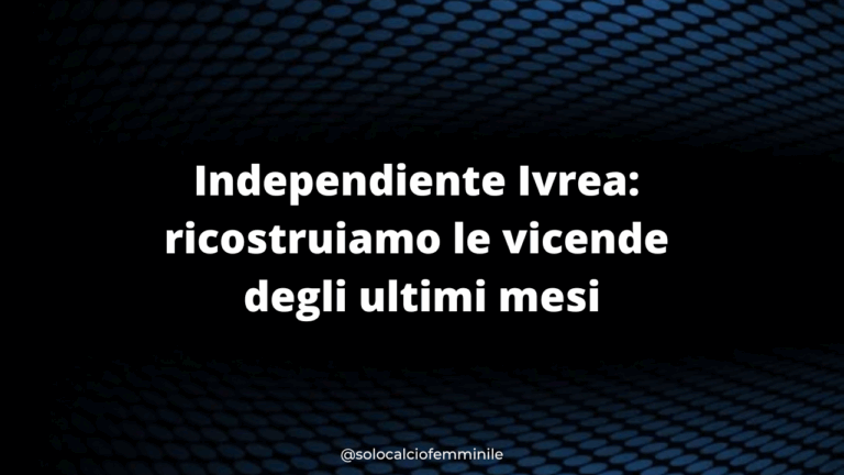 Independiente Ivrea: ricostruiamo le vicende degli ultimi mesi