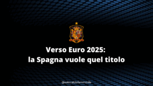 Verso Euro 2025: la Spagna vuole quel titolo