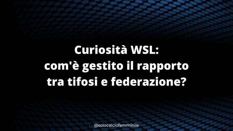 Curiosità WSL: com'è gestito il rapporto tra tifosi e federazione?