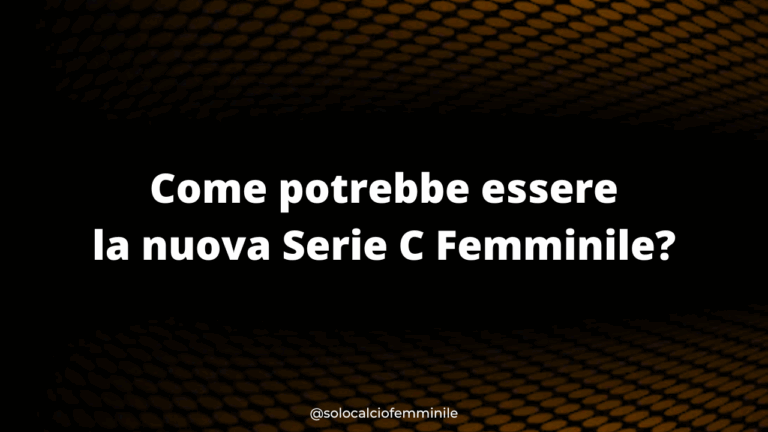 Come potrebbe essere la nuova Serie C Femminile?
