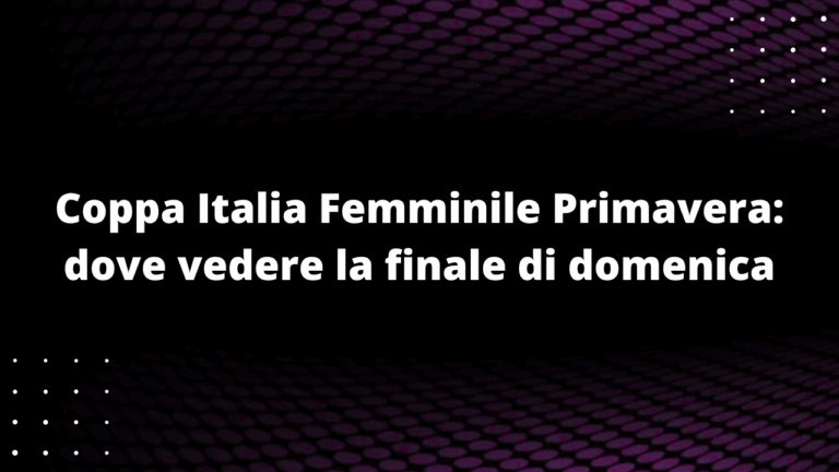 Coppa Italia Femminile Primavera: dove vedere la finale di domenica