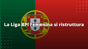 La Liga BPI Femenina si ristruttura