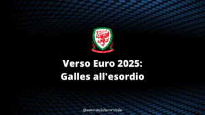 Verso Euro 2025: Galles all'esordio