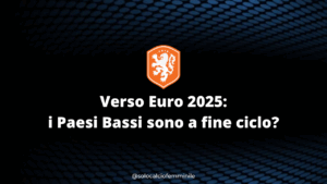 Verso Euro 2025: i Paesi Bassi sono a fine ciclo?