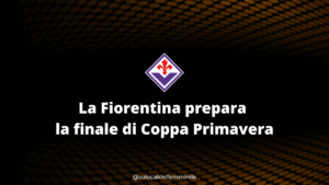 La Fiorentina prepara la finale di Coppa Primavera