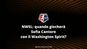 NWSL: quando giocherà Sofia Cantore con il Washington Spirit?