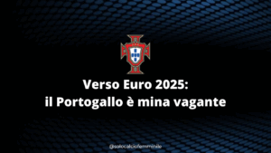 Verso Euro 2025: il Portogallo è mina vagante