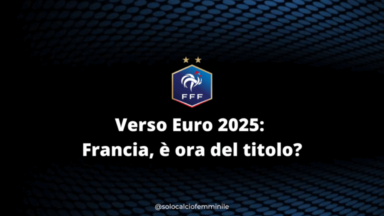 Verso Euro 2025: Francia, è ora del titolo?