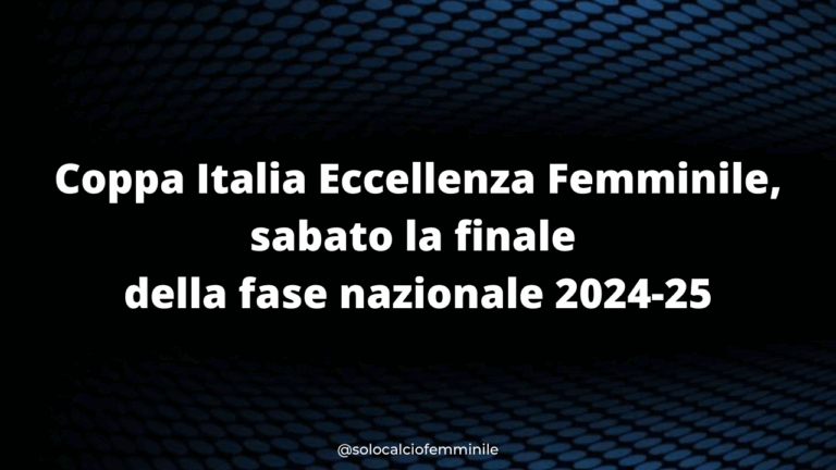 Coppa Italia Eccellenza Femminile, sabato la finale della fase nazionale 2024-25
