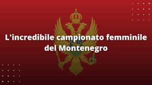 L'incredibile campionato femminile del Montenegro