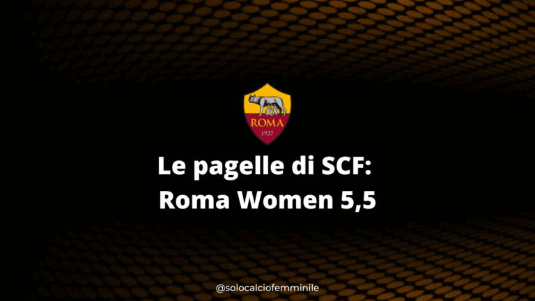 Le pagelle di SCF: Roma Women 5,5