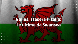 Galles, stasera l'Italia: le ultime da Swansea