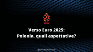 Verso Euro 2025: Polonia, quali aspettative?