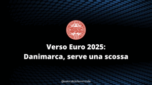 Verso Euro 2025: Danimarca, serve una scossa
