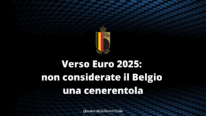 Verso Euro 2025: non considerate il Belgio una cenerentola